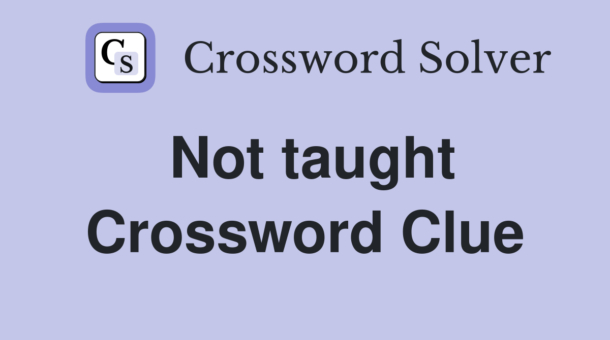 Not taught Crossword Clue