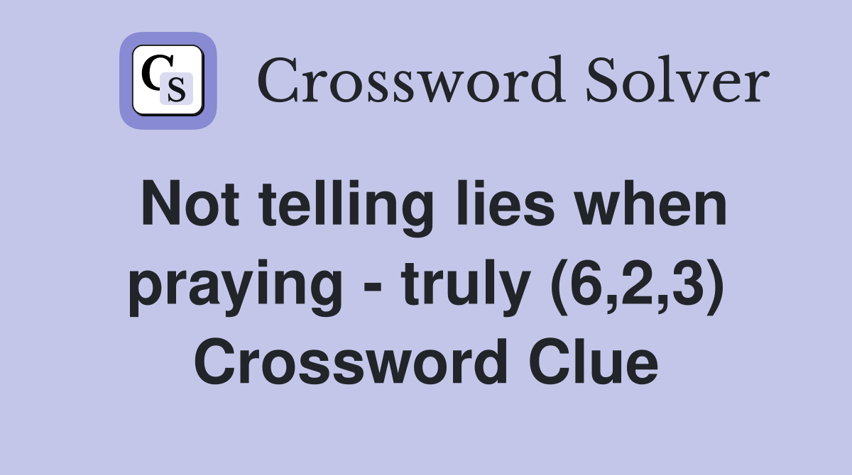Not telling lies when praying - truly (6,2,3) Crossword Clue