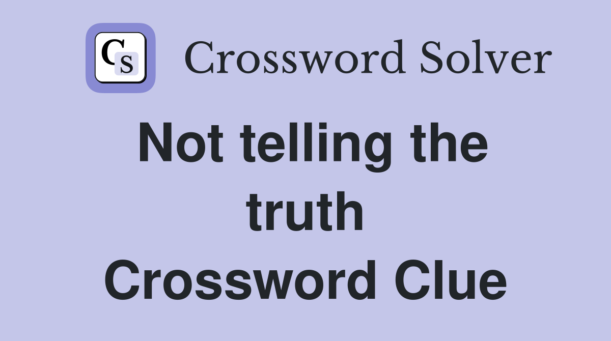 Not telling the truth Crossword Clue