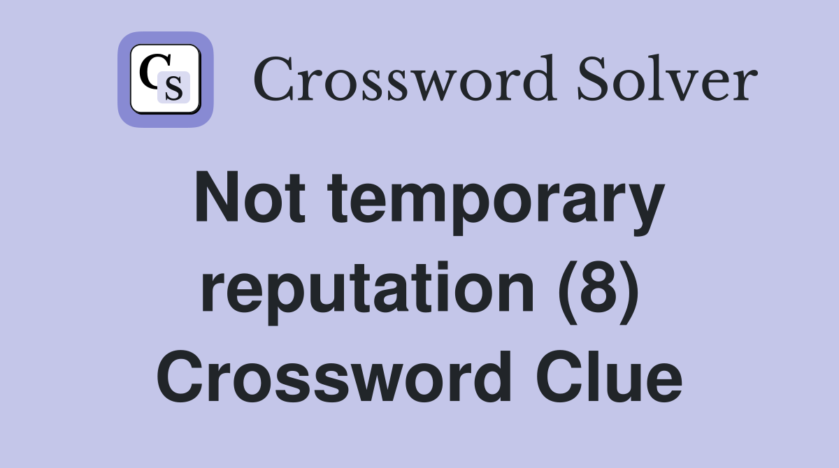 Not temporary reputation (8) Crossword Clue
