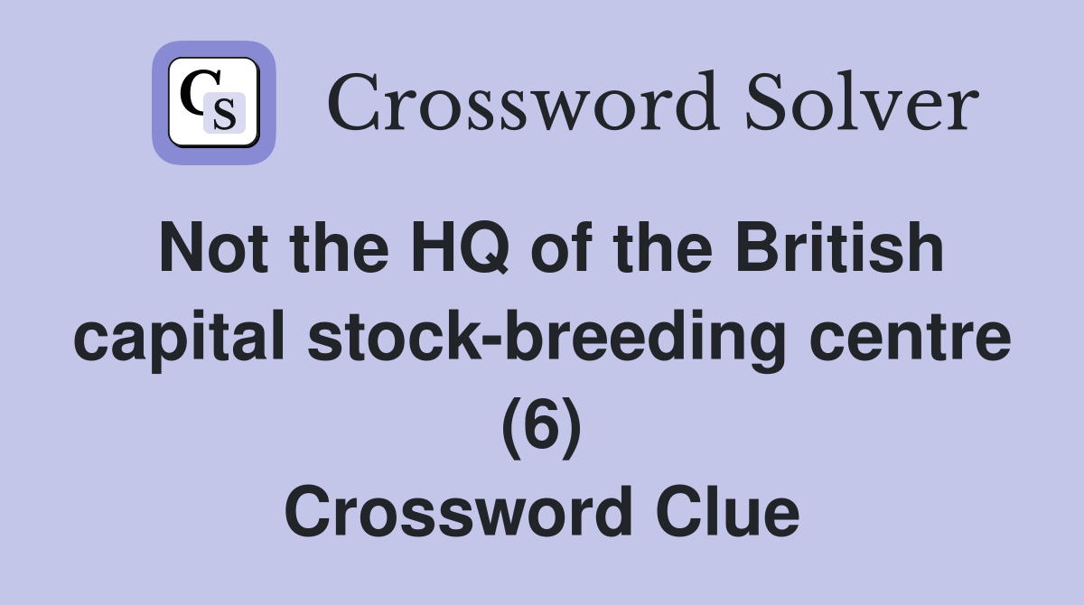 Not the HQ of the British capital stock-breeding centre (6) Crossword Clue