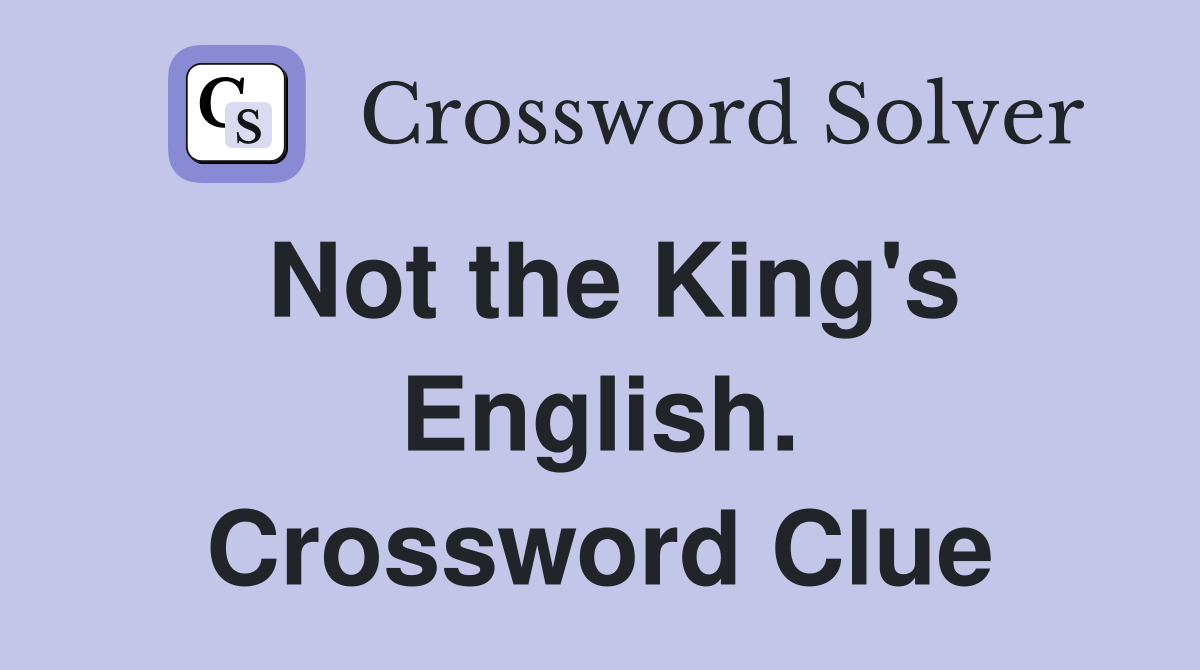 Not the King's English. Crossword Clue