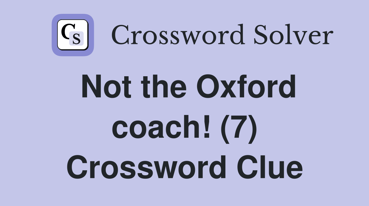 Not the Oxford coach! (7) Crossword Clue