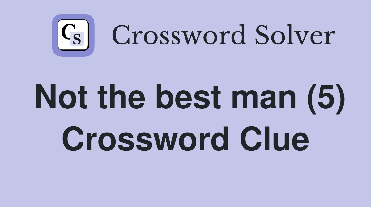 Not the best man (5) Crossword Clue