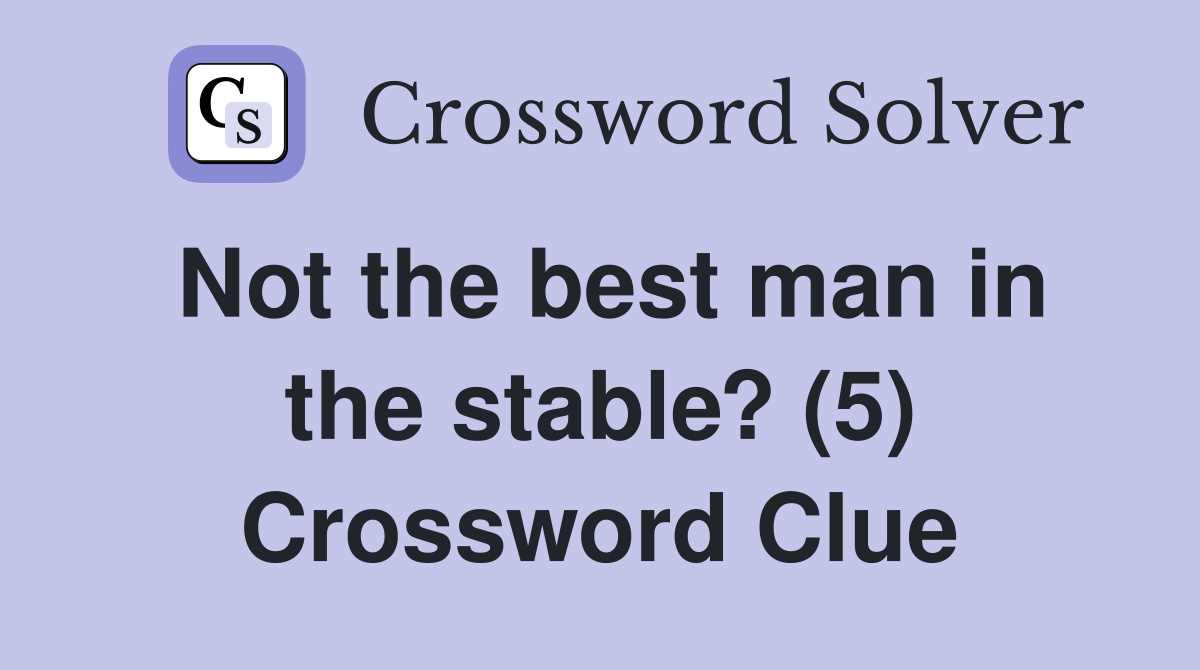 Not the best man in the stable? (5) Crossword Clue