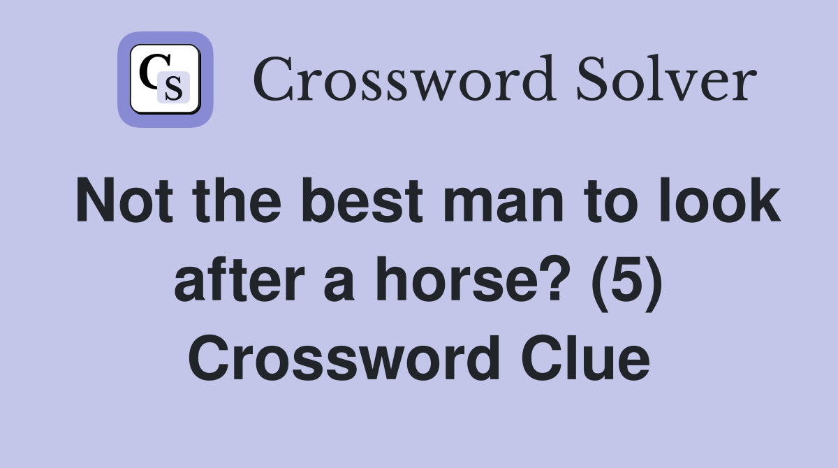 Not the best man to look after a horse? (5) Crossword Clue