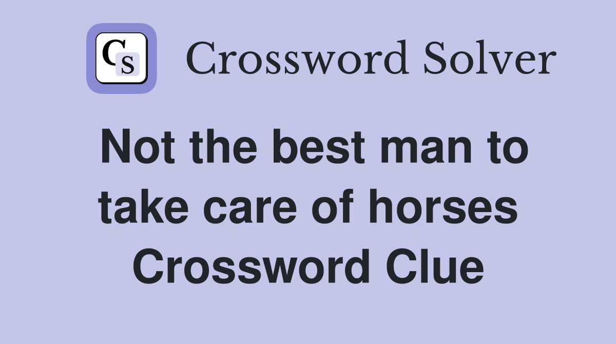 Not the best man to take care of horses Crossword Clue