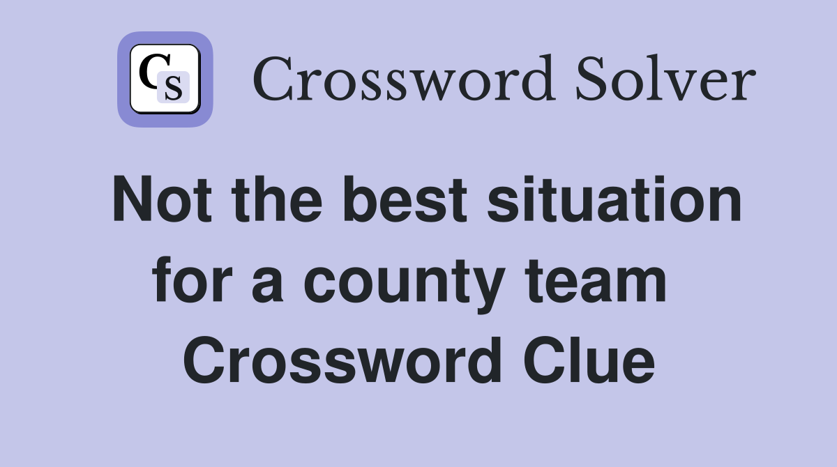 Not the best situation for a county team  Crossword Clue