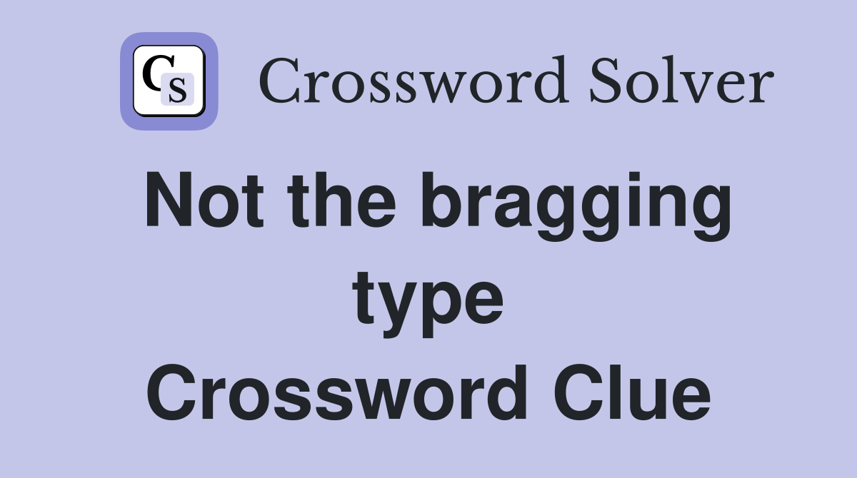 Not the bragging type Crossword Clue