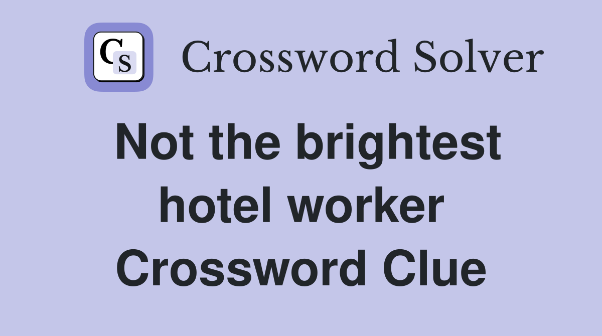 Not the brightest hotel worker Crossword Clue
