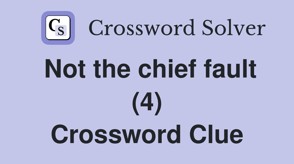 Not the chief fault (4) Crossword Clue