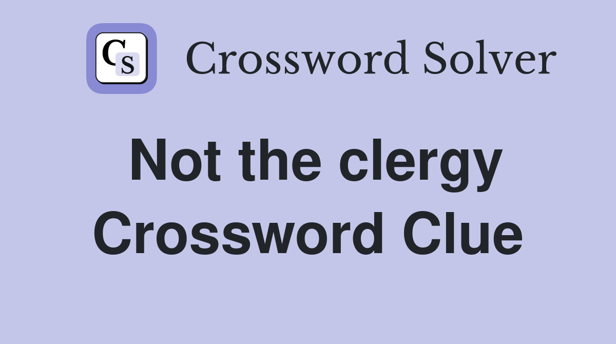 Not the clergy Crossword Clue