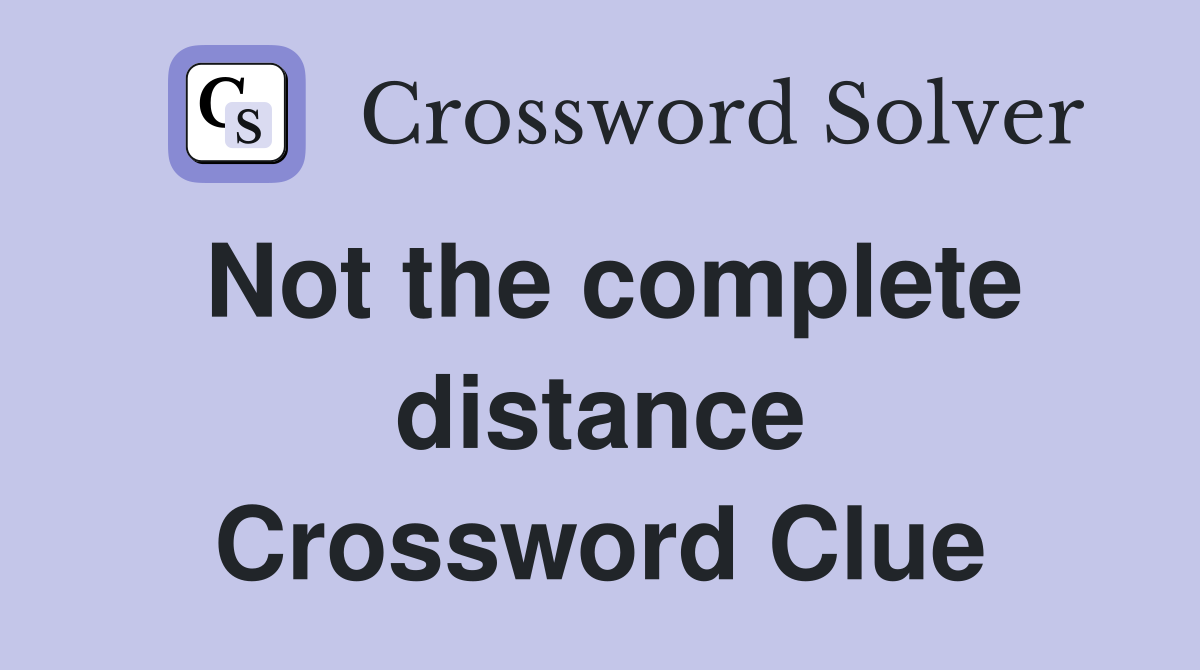 Not the complete distance Crossword Clue