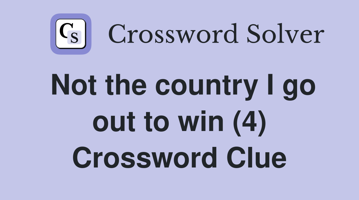 Not the country I go out to win (4) Crossword Clue