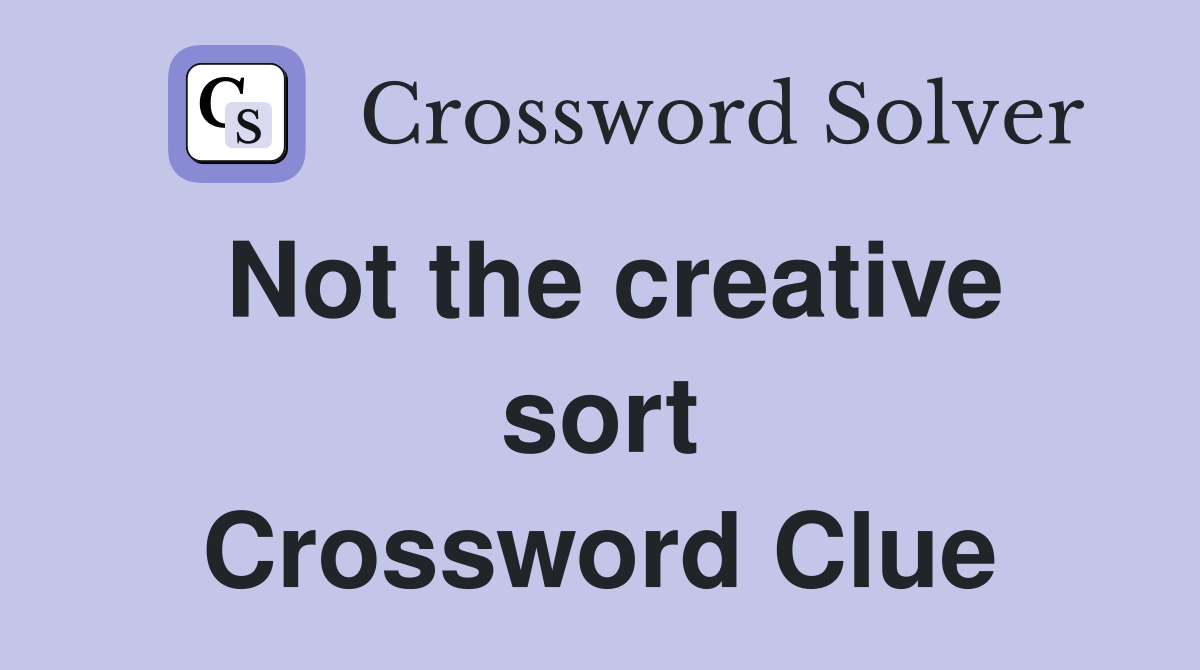 Not the creative sort Crossword Clue