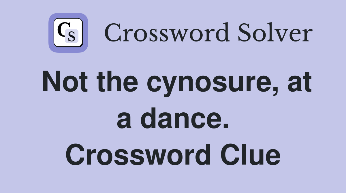 Not the cynosure, at a dance. Crossword Clue
