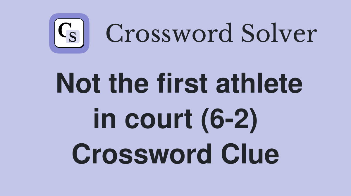 Not the first athlete in court (6-2) Crossword Clue