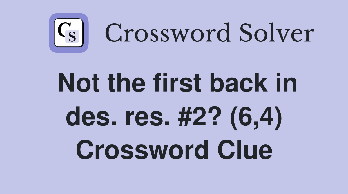 Not the first back in des. res. #2? (6,4) Crossword Clue
