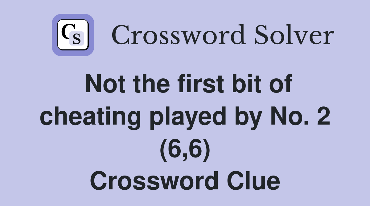 Not the first bit of cheating played by No. 2 (6,6) Crossword Clue