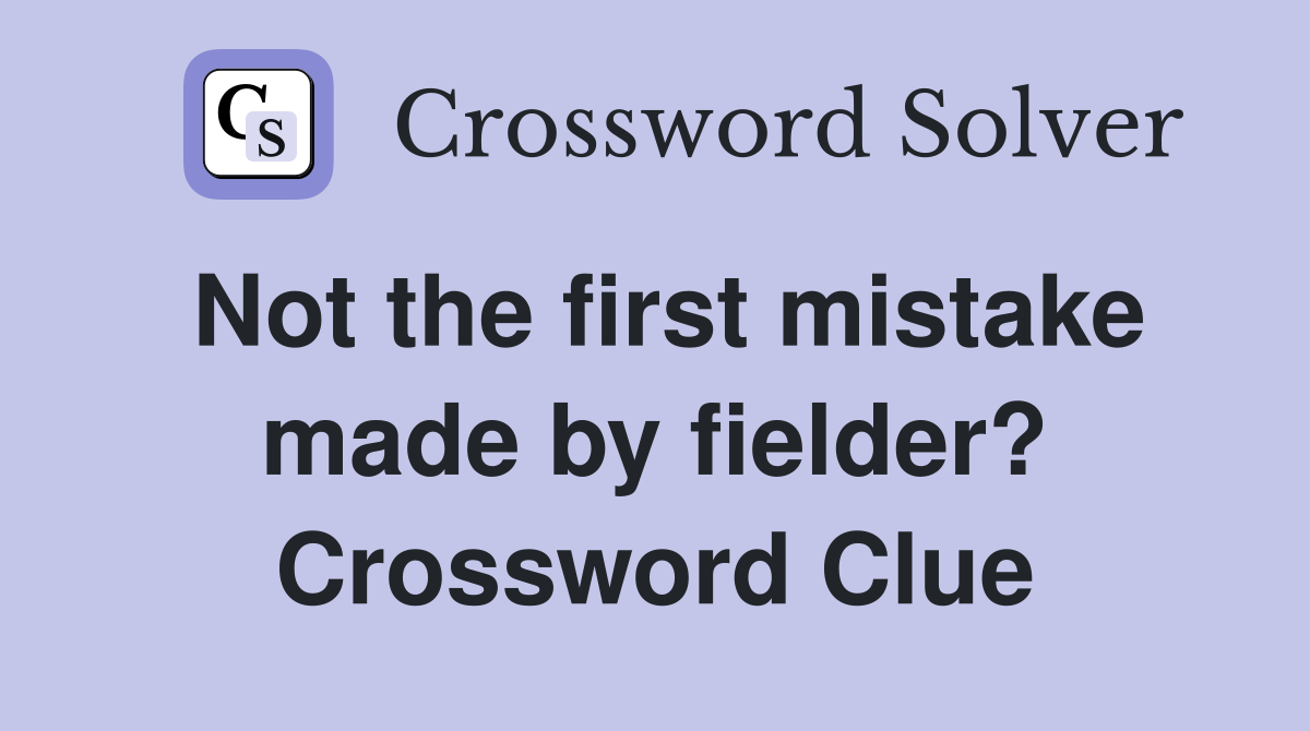 Not the first mistake made by fielder? Crossword Clue