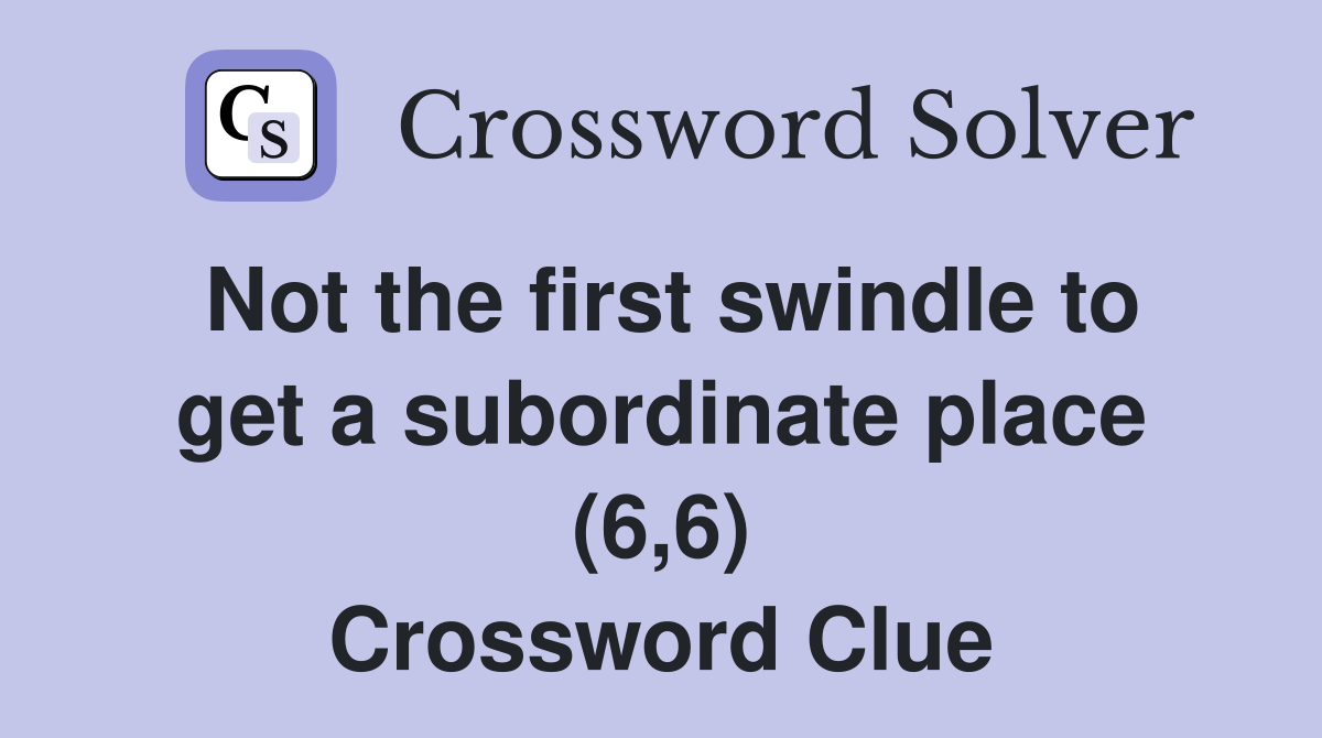 Not the first swindle to get a subordinate place (6,6) Crossword Clue