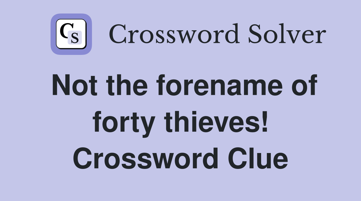 Not the forename of forty thieves! Crossword Clue