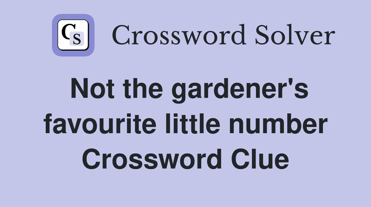 Not the gardener's favourite little number Crossword Clue