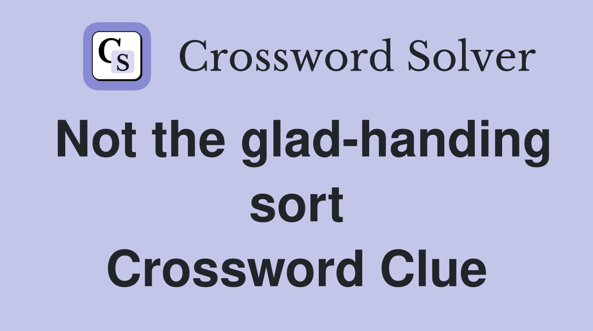 Not the glad-handing sort Crossword Clue