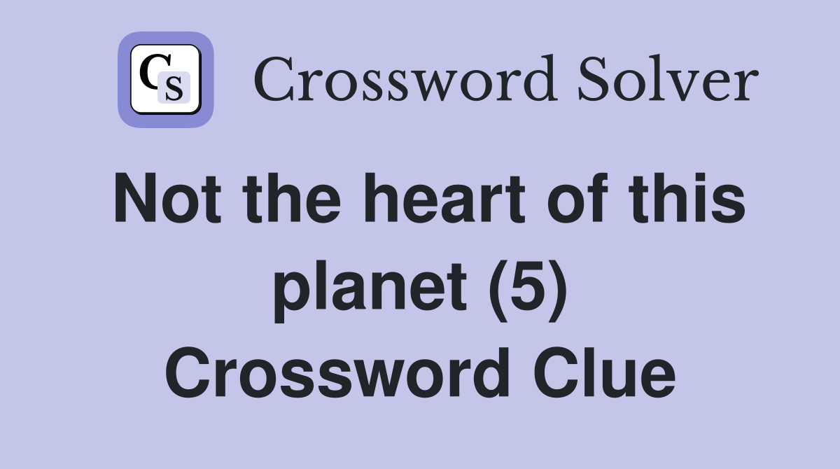 Not the heart of this planet (5) Crossword Clue