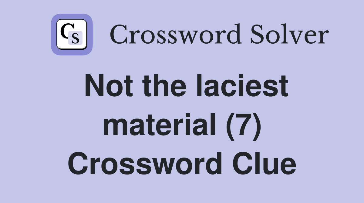 Not the laciest material (7) Crossword Clue