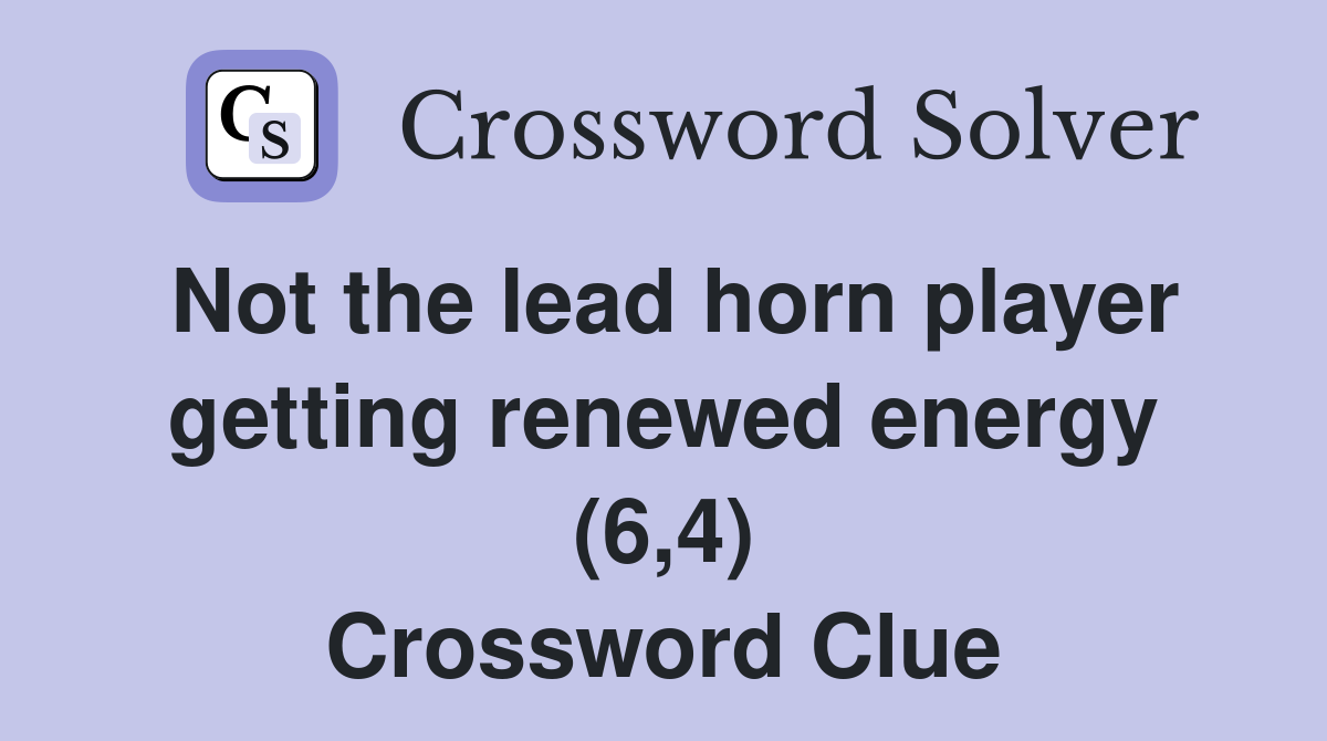 Not the lead horn player getting renewed energy (6,4) Crossword Clue