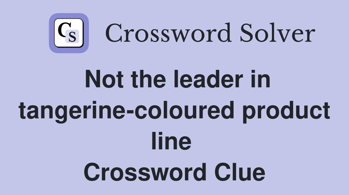 Not the leader in tangerine-coloured product line  Crossword Clue