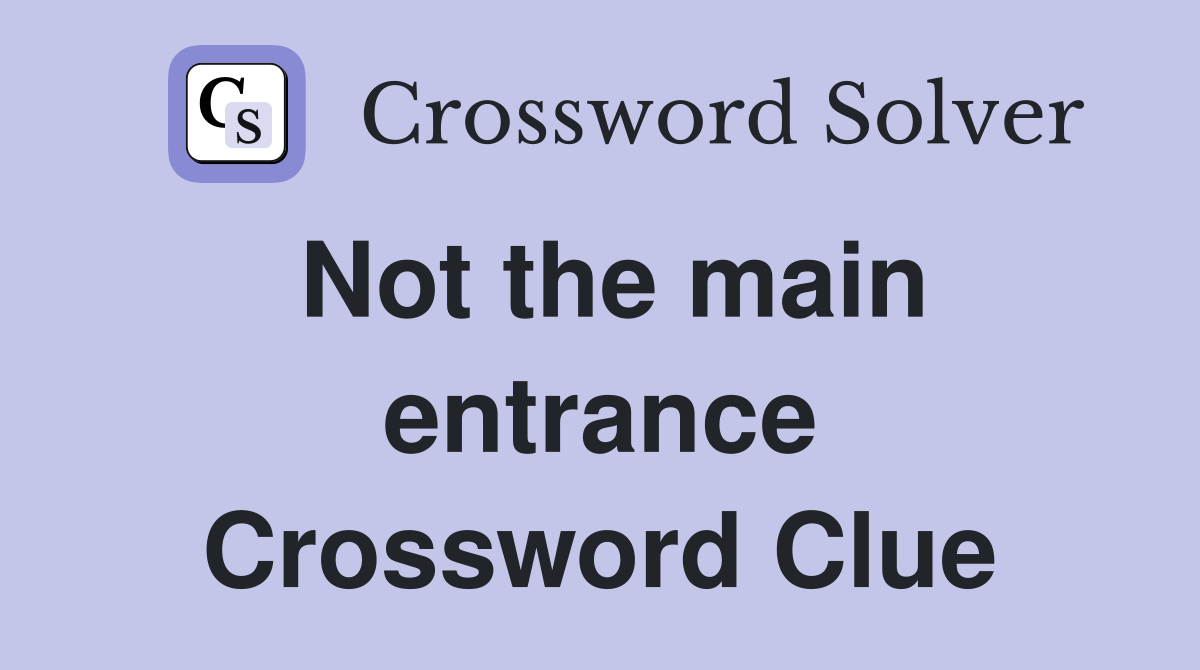 Not the main entrance Crossword Clue