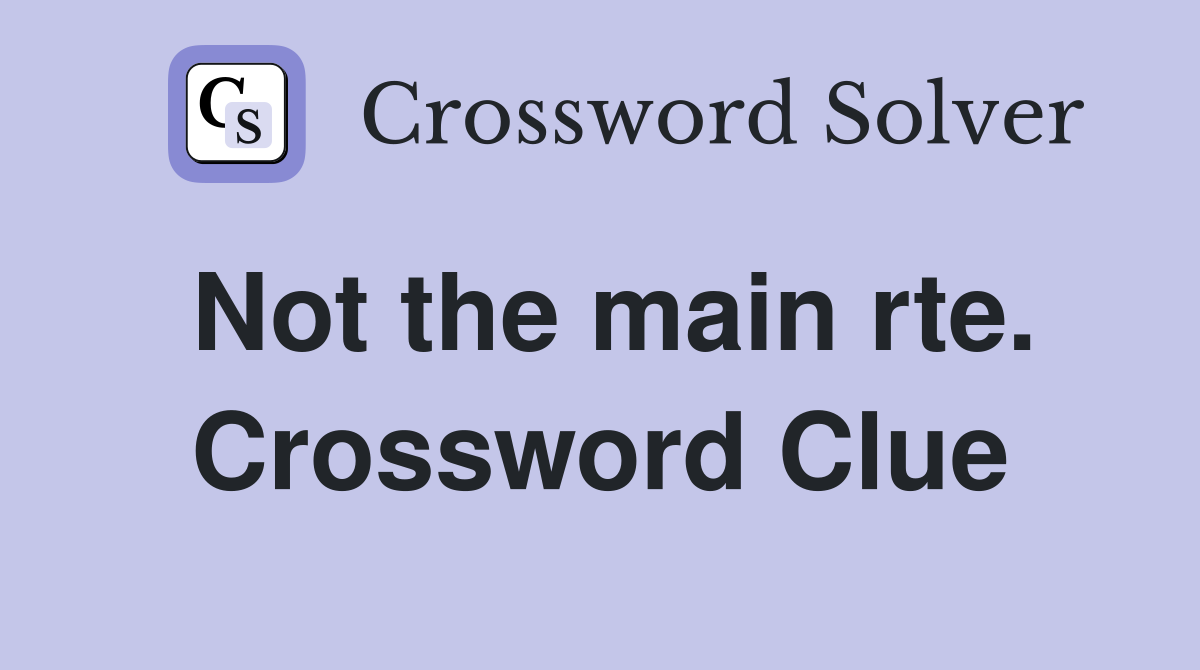 Not the main rte. Crossword Clue