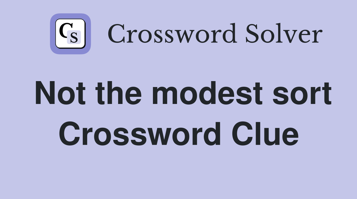 Not the modest sort Crossword Clue