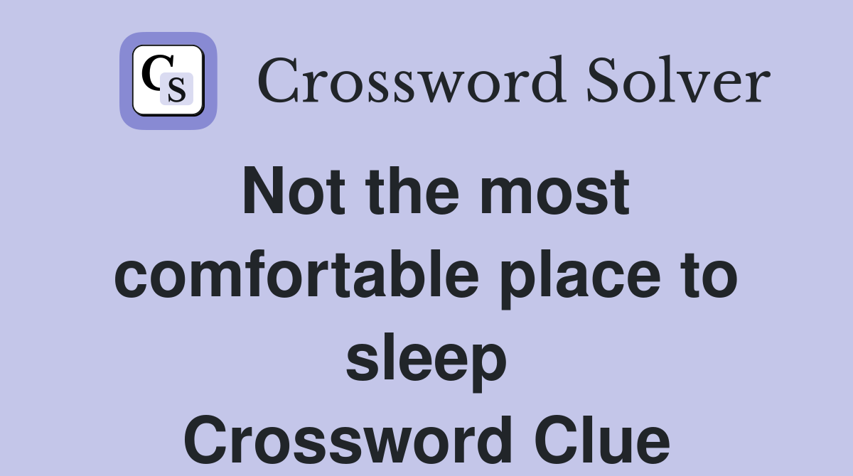 Not the most comfortable place to sleep Crossword Clue