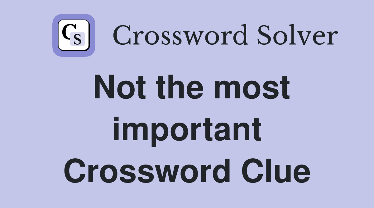 Not the most important Crossword Clue