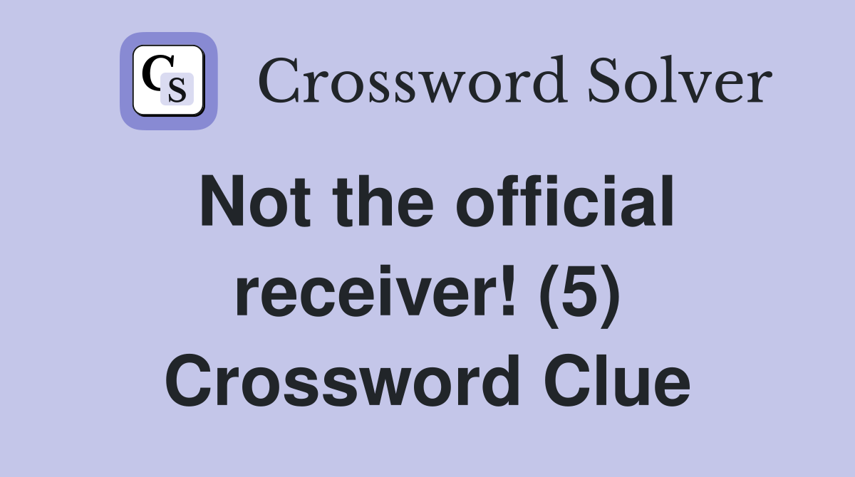Not the official receiver! (5) Crossword Clue