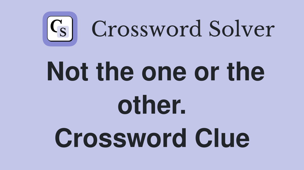 Not the one or the other. Crossword Clue