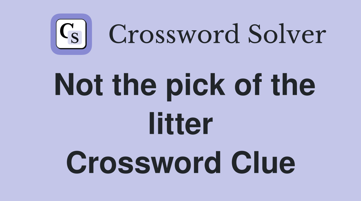 Not the pick of the litter Crossword Clue