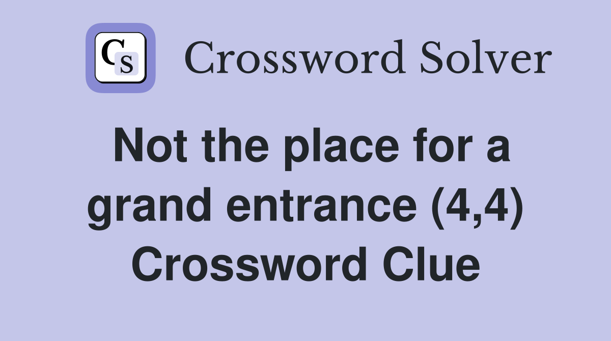 Not the place for a grand entrance (4,4) Crossword Clue