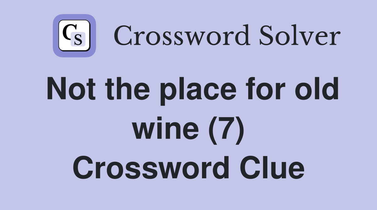 Not the place for old wine (7) Crossword Clue