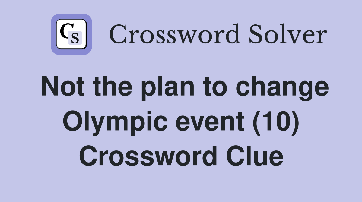 Not the plan to change Olympic event (10) Crossword Clue