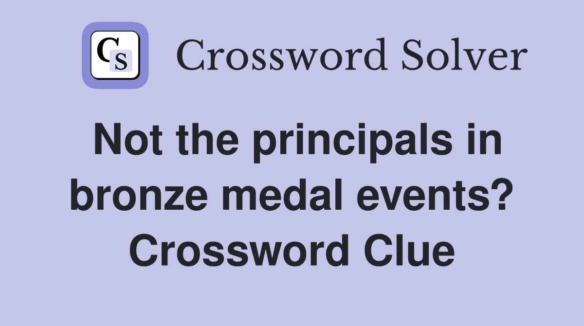 Not the principals in bronze medal events? Crossword Clue
