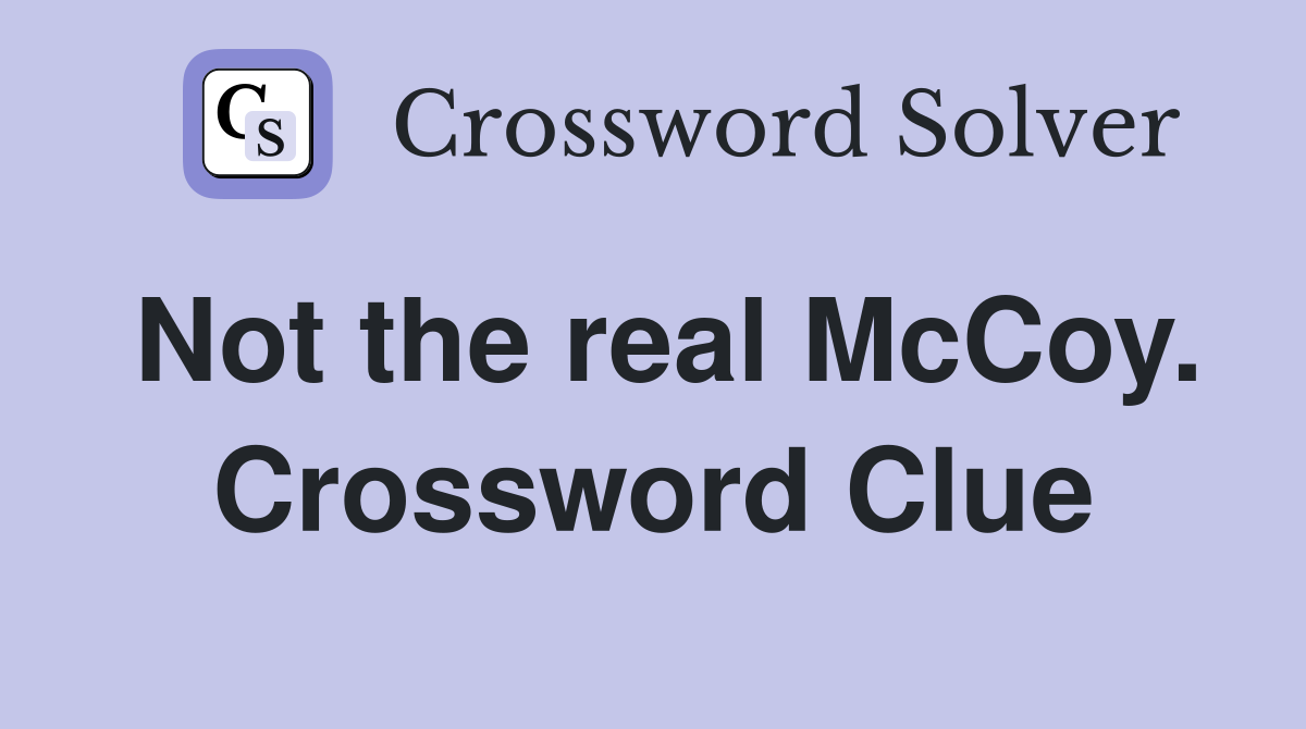 Not the real McCoy. Crossword Clue