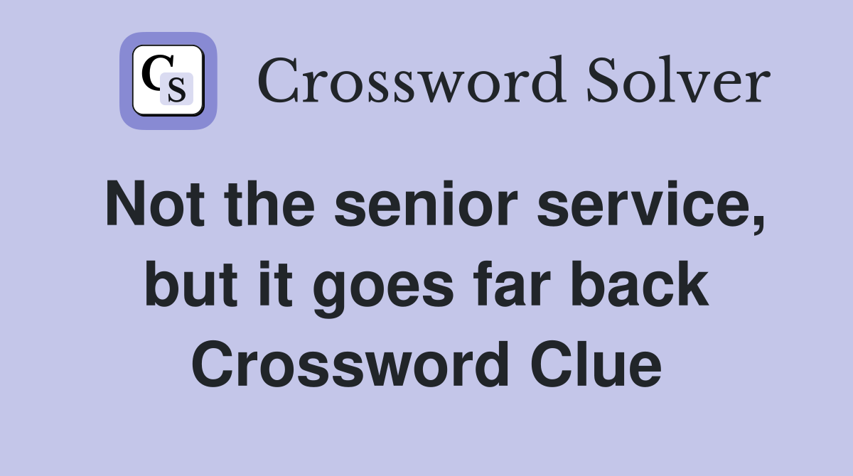 Not the senior service, but it goes far back Crossword Clue