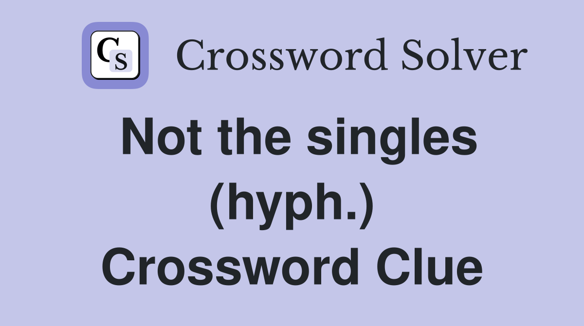 Not the singles (hyph.) Crossword Clue