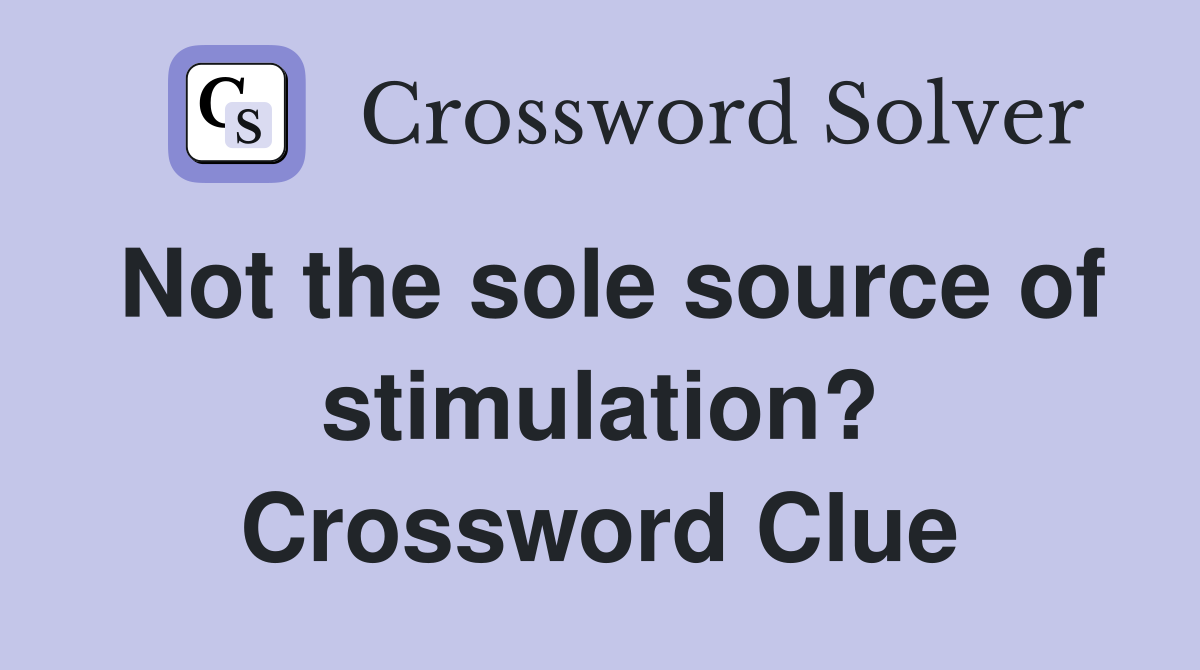 Not the sole source of stimulation? Crossword Clue