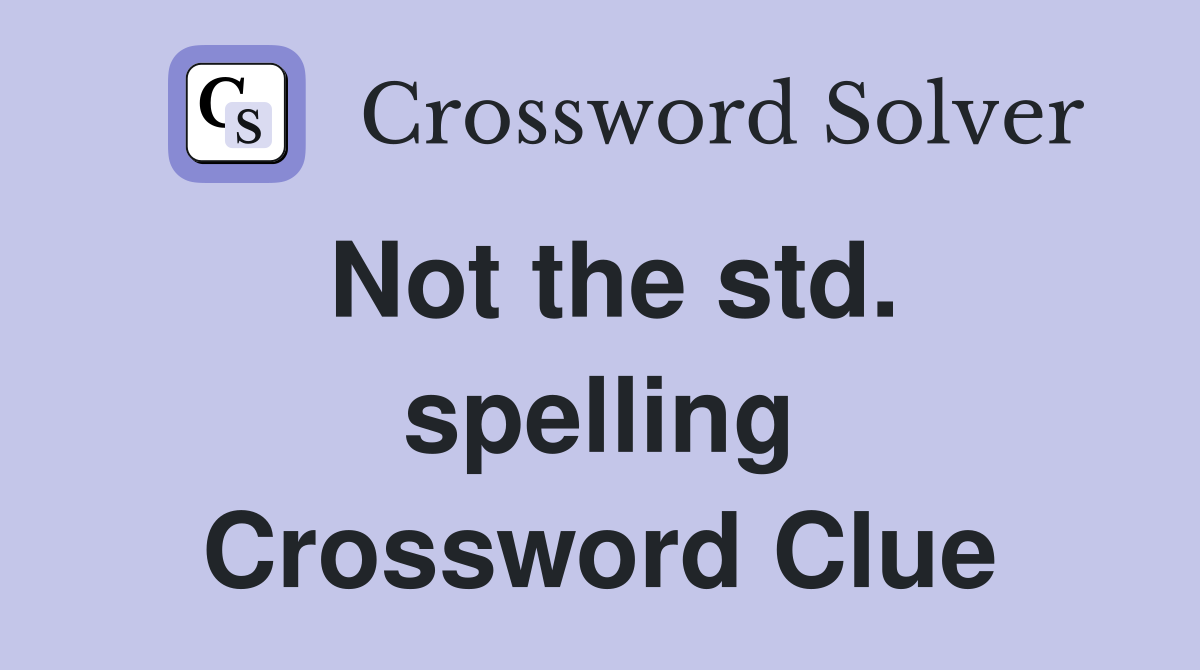 Not the std. spelling Crossword Clue