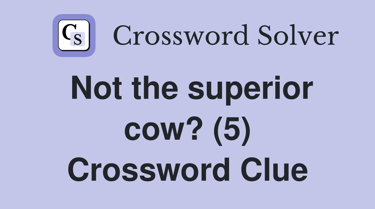 Not the superior cow? (5) Crossword Clue